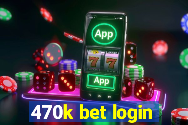 470k bet login